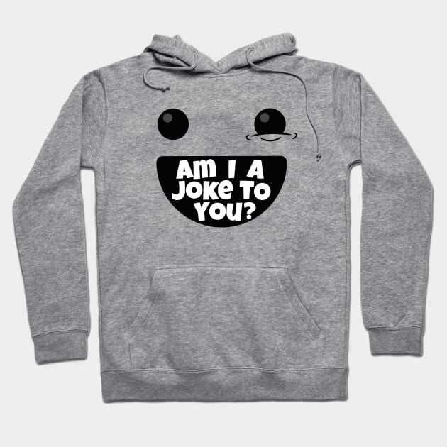 Am I A Joke To You (v1) Hoodie by bluerockproducts